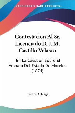 Contestacion Al Sr. Licenciado D. J. M. Castillo Velasco - Arteaga, Jose S.