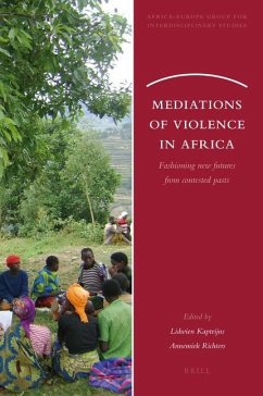 Mediations of Violence in Africa: Fashioning New Futures from Contested Pasts - Herausgeber: Kapteijns, Lidwien Richters, Annemiek