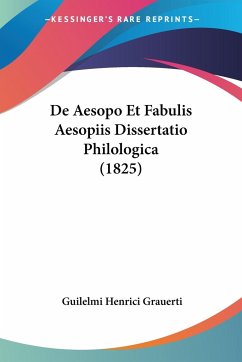 De Aesopo Et Fabulis Aesopiis Dissertatio Philologica (1825) - Grauerti, Guilelmi Henrici