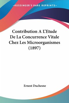 Contribution A L'Etude De La Concurrence Vitale Chez Les Microorganismes (1897) - Duchesne, Ernest
