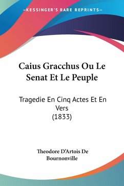 Caius Gracchus Ou Le Senat Et Le Peuple