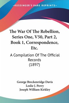 The War Of The Rebellion, Series One, V50, Part 2, Book 1, Correspondence, Etc.