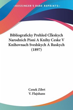 Cover Bibliograficky Prehled Ceskych Narodnich Pisni A Knihy Ceske V Knihovnach Svedskych A Ruskych (1897)