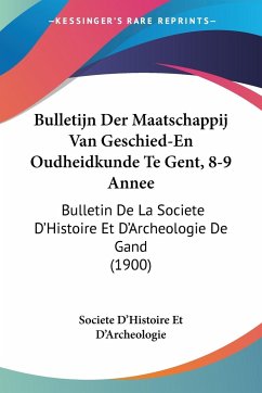 Bulletijn Der Maatschappij Van Geschied-En Oudheidkunde Te Gent, 8-9 Annee