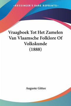 Vraagboek Tot Het Zamelen Van Vlaamsche Folklore Of Volkskunde (1888) - Gittee, Auguste