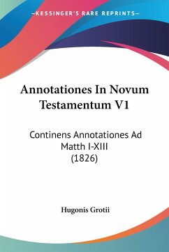 Annotationes In Novum Testamentum V1 - Grotii, Hugonis