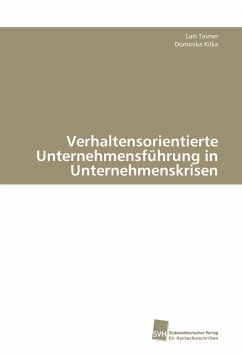 Verhaltensorientierte Unternehmensführung in Unternehmenskrisen - Taimer, Lars;Kilka, Dominika