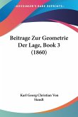 Beitrage Zur Geometrie Der Lage, Book 3 (1860) Beitrage Zur Geometrie Der Lage, Book 3 (1860)