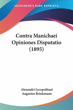 Contra Manichaei Opiniones Disputatio (1895) - Lycopolitani, Alexandri