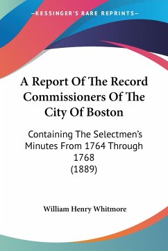 A Report Of The Record Commissioners Of The City Of Boston - Whitmore, William Henry