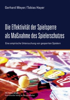 Die Effektivität der Spielsperre als Maßnahme des Spielerschutzes - Meyer, Gerhard;Hayer, Tobias