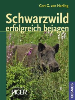 Schwarzwild erfolgreich bejagen - Harling, Gert G. von