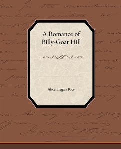 A Romance of Billy-Goat Hill Alice Hegan Rice Author