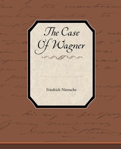 The Case of Wagner - Nietzsche, Friedrich Wilhelm