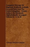 Complete Peerage Of England, Scotland, Ireland, Great Britain And The United Kingdom - Extant, Extinct, Or Dormant; Alphabetically Arranged - Volume V