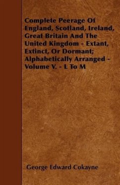 Complete Peerage Of England, Scotland, Ireland, Great Britain And The United Kingdom - Extant, Extinct, Or Dormant; Alphabetically Arranged - Volume V - Cokayne, George Edward