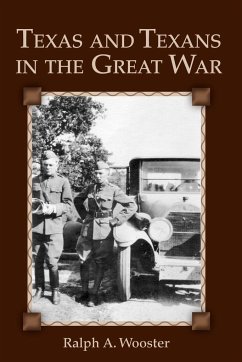 Texas and Texans in the Great War - Wooster, Ralph A.; Ralph, A. Wooster
