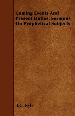 Coming Events And Present Duties, Sermons On Prophetical Subjects - Ryle, J. C.