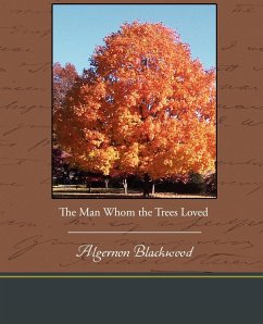 The Man Whom the Trees Loved - Blackwood, Algernon