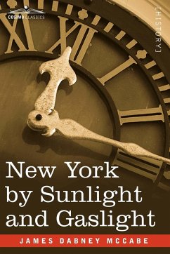New York by Sunlight and Gaslight - McCabe, James Dabney Jr.