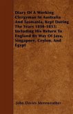 Diary Of A Working Clergyman In Australia And Tasmania, Kept During The Years 1850-1853; Including His Return To England By Way Of Java, Singapore, Ce