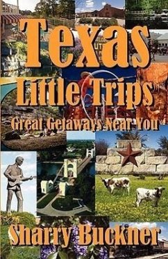 Texas Little Trips: Great Getaways Near You - Buckner, Sharry