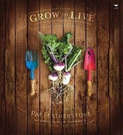 Grow to Live: A Simple Guide to Growing Your Own Good, Clean Food - Featherstone, Pat