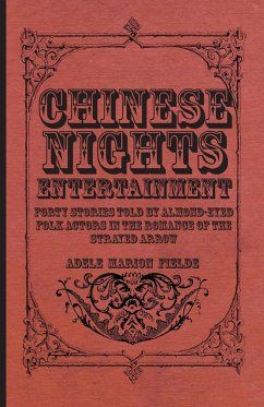 Chinese Nights Entertainment - Forty Stories Told By Almond-Eyed Folk Actors In The Romance Of The Strayed Arrow - Fielde, Adele Marion