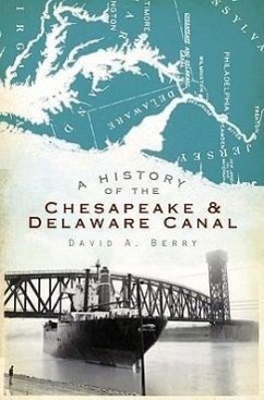 A History of the Chesapeake & Delaware Canal - Berry, David A.