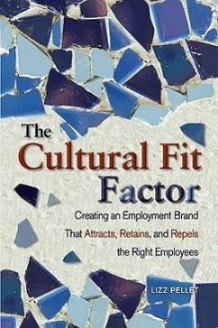 The Cultural Fit Factor: Creating an Employment Brand That Attracts, Retains, and Repels the Right Employees - Pellet, Lizz