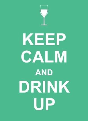 Keep Calm And Drink Up