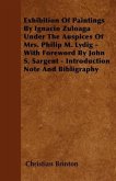 Exhibition of Paintings by Ignacio Zuloaga Under the Auspices of Mrs. Philip M. Lydig - With Foreword by John S. Sargent - Introduction Note and Bibli