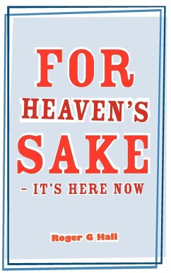 For Heaven's Sake - It's Here Now - Hall, Roger G.