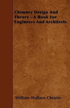 Chimney Design And Theory - A Book For Engineers And Architects - Christie, William Wallace