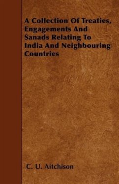 A Collection of Treaties, Engagements and Sanads Relating to India and Neighbouring Countries - Aitchison, C. U.