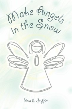 Make Angels in the Snow - Stiffler, Paul E.