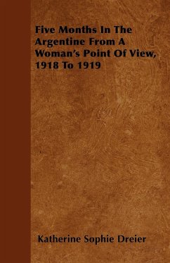 Five Months In The Argentine From A Woman's Point Of View, 1918 To 1919