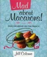 Mad About Macarons! - Colonna, Jill