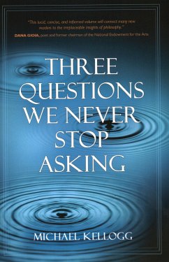 Three Questions We Never Stop Asking - Kellogg, Michael K