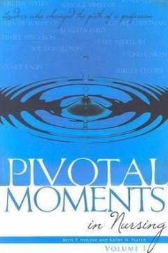 Pivotal Moments in Nursing: Leaders Who Changed the Path of a Profession Vol 1: Vol 1 - Houser, Beth P.
