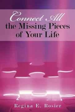 Connect All the Missing Pieces of Your Life - Regina E. Rosier, E. Rosier; Regina E. Rosier