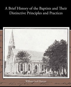 A Brief History of the Baptists and Their Distinctive Principles and Practices