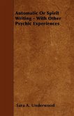 Automatic or Spirit Writing - With Other Psychic Experiences