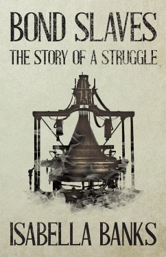 Bond Slaves - The Story of a Struggle - Banks, Isabella