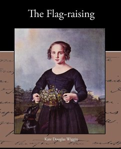 The Flag-raising - Wiggin, Kate Douglas