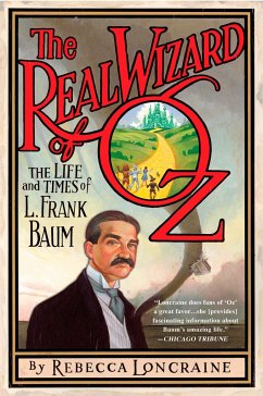 The Real Wizard of Oz: The Life and Times of L. Frank Baum - Loncraine, Rebecca