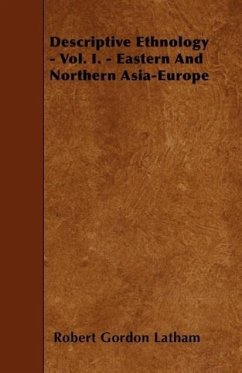 Descriptive Ethnology - Vol. I. - Eastern And Northern Asia-Europe - Latham, Robert Gordon