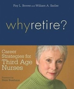 Why Retire?: Career Strategies for Third Age Nurses - Bower, Fay Louise; Sadler, William A.