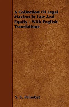 A Collection Of Legal Maxims In Law And Equity - With English Translations - Peloubet, S. S.