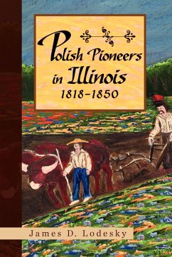 Polish Pioneers in Illinois 1818-1850 - Lodesky, James D.